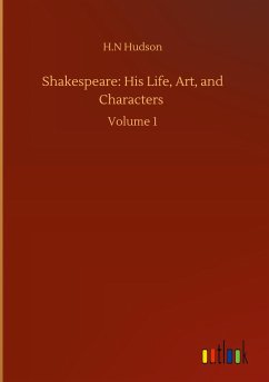 Shakespeare: His Life, Art, and Characters - Hudson, H. N