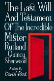 The Last Will and Testament of the Incredible Mr. Rutland Quincy Sherwood: Volume 1