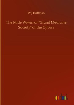 The Mide Wiwin or &quote;Grand Medicine Society&quote; of the Ojibwa