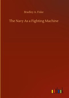 The Navy As a Fighting Machine - Fiske, Bradley A.