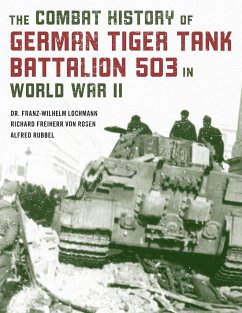 The Combat History of German Tiger Tank Battalion 503 in World War II - Lochmann, Franz-Wilhelm; Rubbel, Alfred; Freiherr von Rosen, Richard