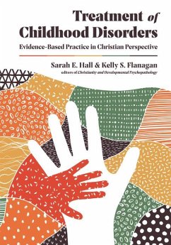 Treatment of Childhood Disorders - Evidence-Based Practice in Christian Perspective - Hall, Sarah E.; Flanagan, Kelly S.