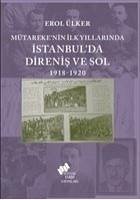 Mütarekenin Ilk Yillarinda Istanbulda Direnis ve Sol 1918 - 1920 - Ülker, Erol