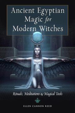 Ancient Egyptian Magic for Modern Witches: Rituals, Meditations, and Magical Tools - Reed, Ellen Cannon (Ellen Cannon Reed)