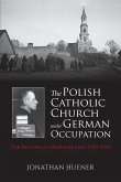 The Polish Catholic Church Under German Occupation The Polish Catholic Church Under German Occupation