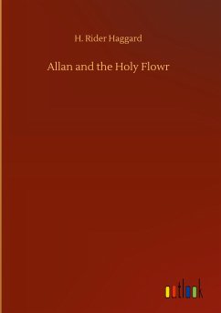 Allan and the Holy Flowr - Haggard, H. Rider