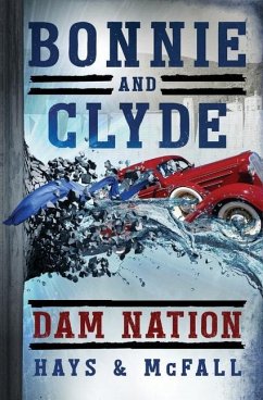 Bonnie and Clyde: Dam Nation - Hays, Clark; McFall, Kathleen