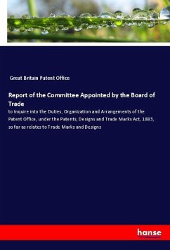 Report of the Committee Appointed by the Board of Trade - Great Britain., Patent Office