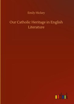 Our Catholic Heritage in English Literature - Hickey, Emily