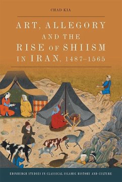 Art, Allegory and the Rise of Shi'Ism in Iran, 1487-1565 - Kia, Chad