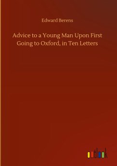 Advice to a Young Man Upon First Going to Oxford, in Ten Letters
