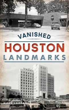 Vanished Houston Landmarks - Lardas, Mark