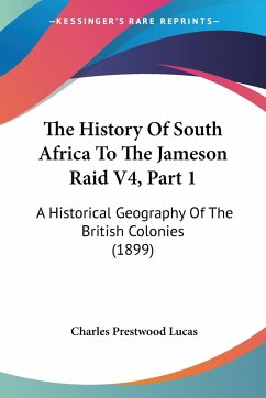 The History Of South Africa To The Jameson Raid V4, Part 1 - Lucas, Charles Prestwood