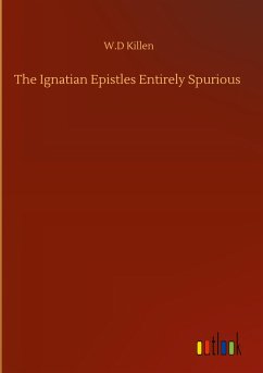 The Ignatian Epistles Entirely Spurious