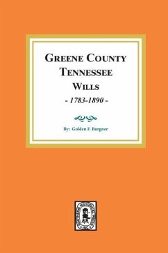 Greene County, Tennessee Wills, 1783-1890. - Burgner, Golden F