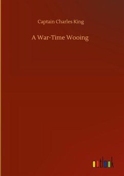 A War-Time Wooing - King, Captain Charles