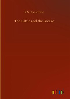 The Battle and the Breeze - Ballantyne, R. M.