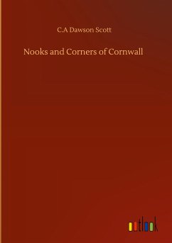 Nooks and Corners of Cornwall - Scott, C. A Dawson