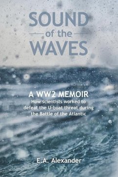 Sound of the Waves: A WW2 Memoir - Alexander, E. A.