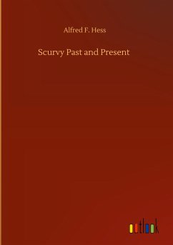 Scurvy Past and Present - Hess, Alfred F.