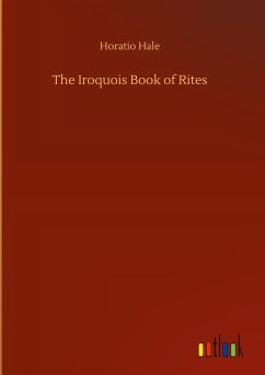 The Iroquois Book of Rites - Hale, Horatio