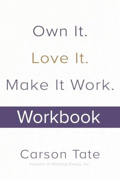 Own It. Love It. Make It Work.: How to Make Any Job Your Dream Job. Workbook - Tate, Carson