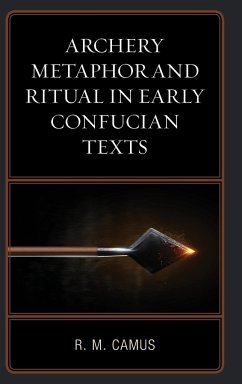 Archery Metaphor and Ritual in Early Confucian Texts - Camus, Rina Marie