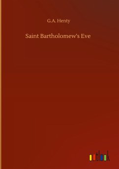 Saint Bartholomew's Eve - Henty, G. A.