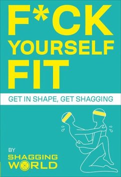 F*ck Yourself Fit: Get in Shape, Get Shagging - ShaggingWorld