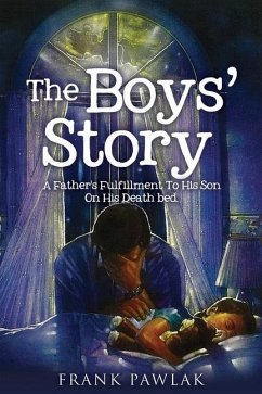 The Boys' Story: A Father's Fulfillment To His Son On His Death bed. - Pawlak, Frank
