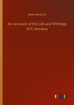 An Account of the Life and Writings of S. Irenæus