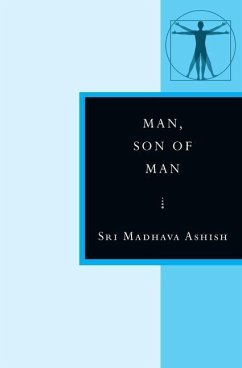 Man, Son of Man: In the Stanzas of Dzyan - Ashish, Sri Madhava