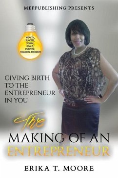 The Making Of An Entrepreneur: Giving Birth to the Entrepreneur in You - Moore, Erika