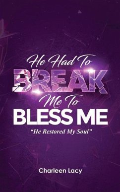 He Had to Break Me to Bless Me: He Restored My Soul - Lacy, Charleen