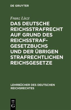 Das deutsche Reichsstrafrecht auf Grund des Reichsstrafgesetzbuchs und der übrigen strafrechtlichen Reichsgesetze (eBook, PDF) - Liszt, Franz