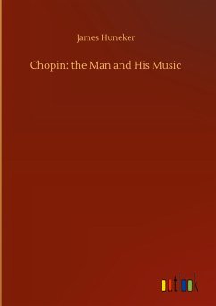 Chopin: the Man and His Music - Huneker, James