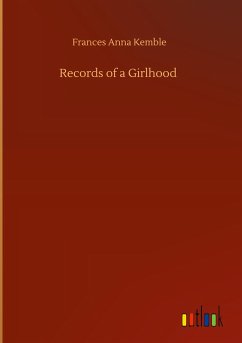 Records of a Girlhood - Kemble, Frances Anna