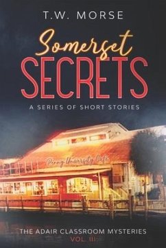 Somerset Secrets: A Series of Short Stories: The Adair Classroom Mysteries Vol III. - Morse, T. W.