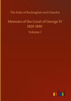 Memoirs of the Court of George IV 1820-1830 - The Duke Of Buckingham And Chandos