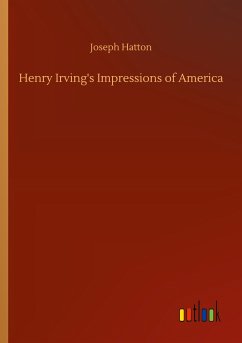 Henry Irving's Impressions of America - Hatton, Joseph