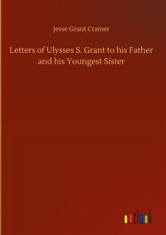 Letters of Ulysses S. Grant to his Father and his Youngest Sister - Cramer, Jesse Grant