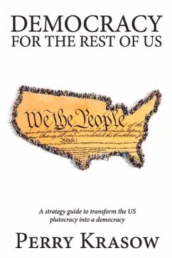 Democracy for the Rest of Us: A Strategy Guide to Transform the Us Plutocracy Into a Democracy - Krasow, Perry