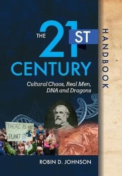 The 21st Century Handbook: Cultural Chaos, Real Men, DNA, and Dragons - Johnson, Robin D.
