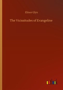 The Vicissitudes of Evangeline - Glyn, Elinor