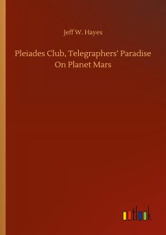 Pleiades Club, Telegraphers¿ Paradise On Planet Mars - Hayes, Jeff W.