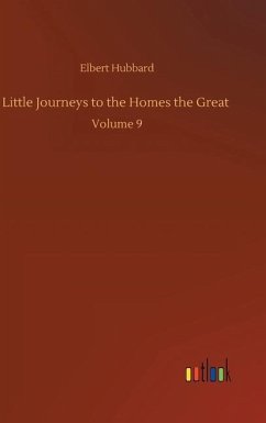 Little Journeys to the Homes the Great - Hubbard, Elbert