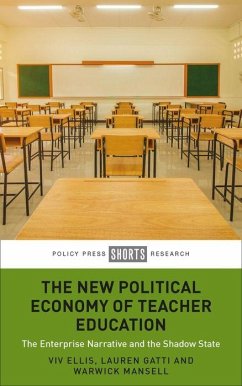 The New Political Economy of Teacher Education - Ellis, Viv (Monash University); Gatti, Lauren (University of Nebraska-Lincoln, USA); Mansell, Warwick (Freelance journalist and editor-in-chief Education