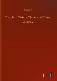 Travels in Tartary, Thibet and China - Huc, M.