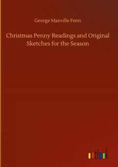 Christmas Penny Readings and Original Sketches for the Season - Fenn, George Manville