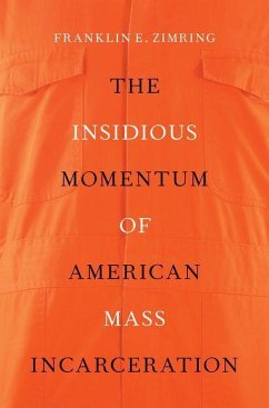 Insidious Momentum of American Mass Incarceration - Zimring, Franklin E